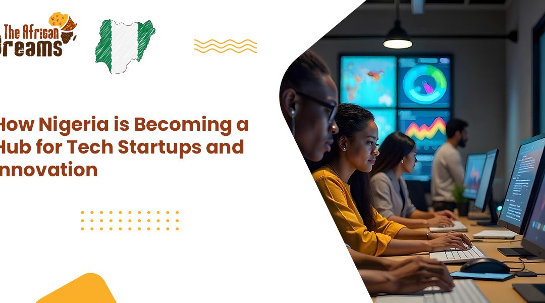 How Nigeria is Becoming a Hub for Tech Startups and Innovation